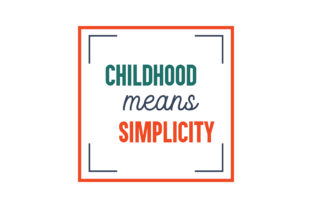 Childhood Means Simplicity: A Designer’s Review